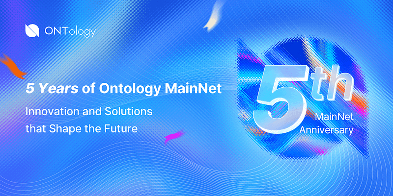 Ontology Marks Five Years Since Its MainNet Debut: A Glimpse Into Year 5