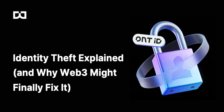Identity Theft Explained (and Why Web3 Might Finally Fix It)